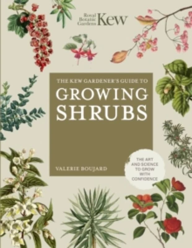 The Kew Gardener's Guide to Growing Shrubs. Hardback. By Valerie Boujard, Kew Royal Botanic Gardens Books