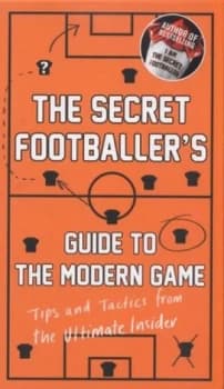 The Secret Footballers Guide to the Modern Game by Secret Footballer Hardback