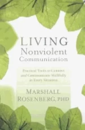 living nonviolent communication practical tools to connect and communicate
