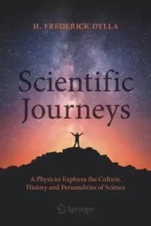 Scientific Journeys : A Physicist Explores the Culture, History and Personalities of Science