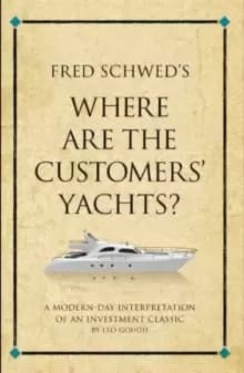 Fred Schwed's Where are the Customer's Yachts? A modern-day interpretation of an investment classic