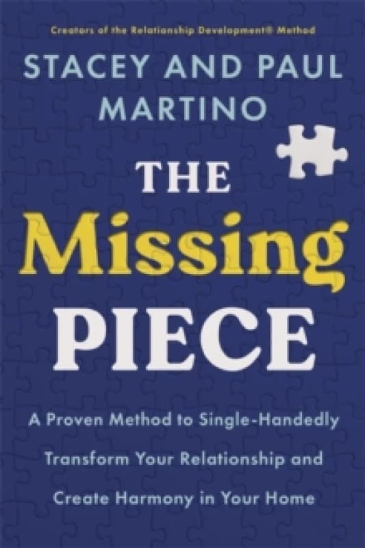 The Missing Piece : A Proven Method to Single-Handedly Transform Your Relationship and Create Harmony in Your Home Paperback / softback