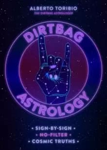 Dirtbag Astrology : Sign-by-Sign No-Filter Cosmic Truths