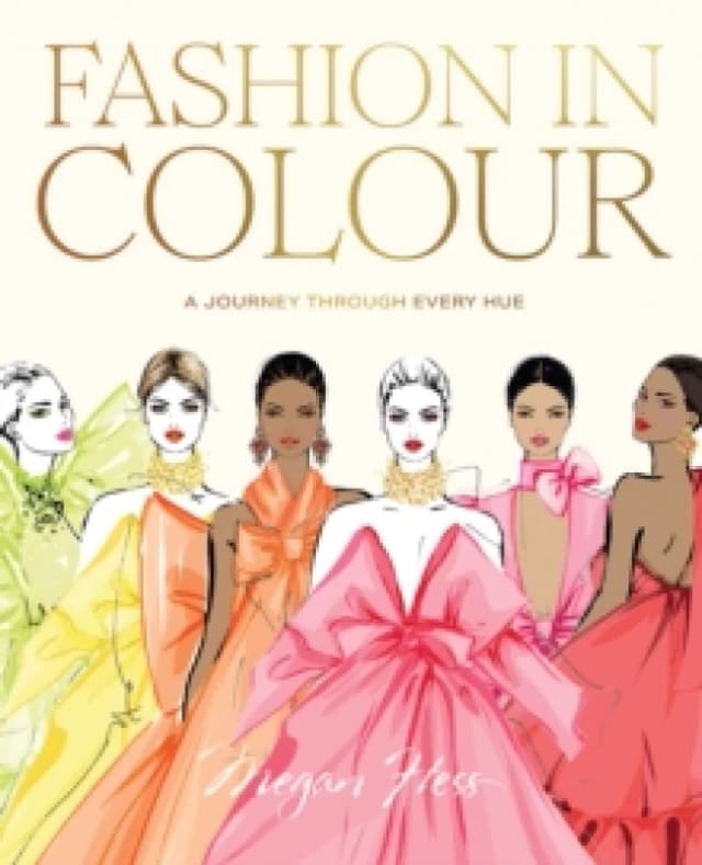Fashion in Colour : A Journey through Every Hue Hardback