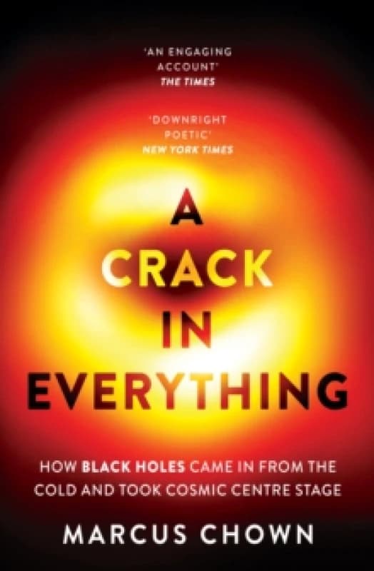 A Crack in Everything : How Black Holes Came in from the Cold and Took Cosmic Centre Stage Paperback / softback