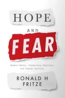 Hope and Fear : Modern Myths, Conspiracy Theories and Pseudo-History