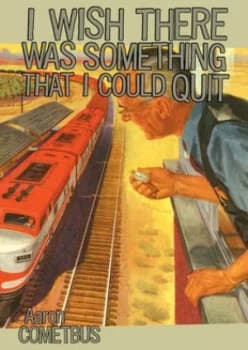 I Wish There Was Something I Could Quit by Aaron Cometbus Paperback