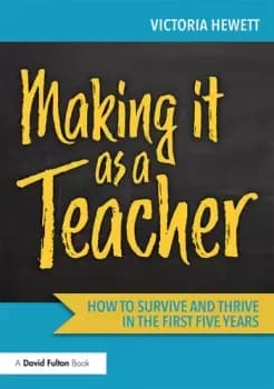 Making it as a TeacherHow to Survive and Thrive in the First Five Years