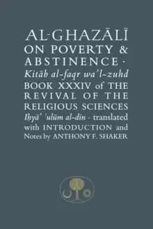 Al-Ghazali on Poverty and Abstinence : Book XXXIV of the Revival of the Religious Sciences