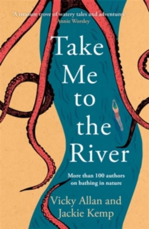 Take Me to the River : A selection of joyful, immersive and life-affirming writing about wild swimming Hardback