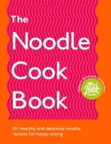 The Noodle Cookbook : 101 healthy and delicious noodle recipes for happy eating
