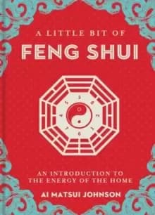 A Little Bit of Feng Shui : An Introduction to the Energy of the Home