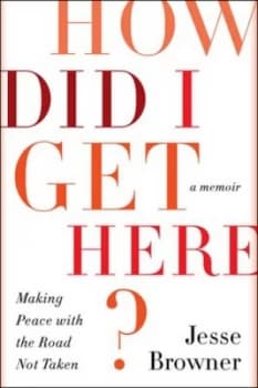 How Did I Get Here by Jesse Browner Hardback