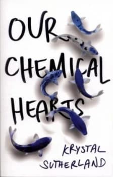 Our Chemical Hearts by Krystal Sutherland Paperback