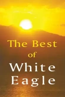 The Best of White Eagle : The Essential Spiritual Teacher