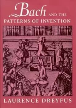 Bach and the patterns of invention by Laurence Dreyfus