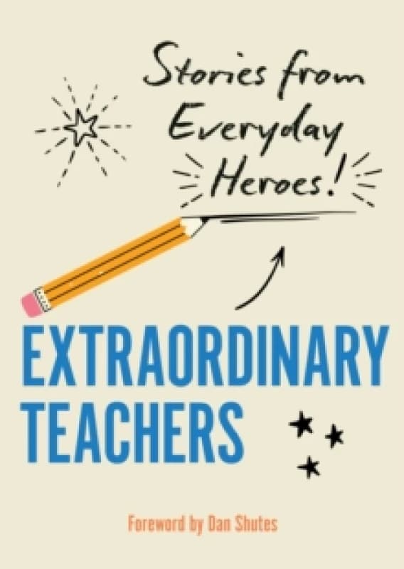 Extraordinary Teachers : Stories from Everyday Heroes Hardback