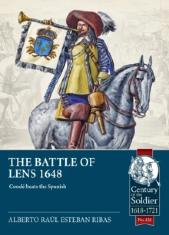 The Battle of Lens 1648 : Conde beats the Spanish Paperback / softback