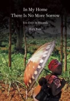 In My Home There Is No More Sorrow by Rick Bass Book