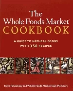 whole foods market cookbook a guide to natural foods with 350 recipes