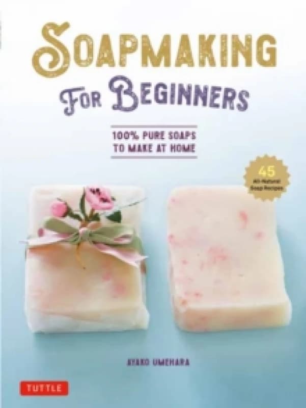 Soapmaking for Beginners. Hardback. By Ayako Umehara Books