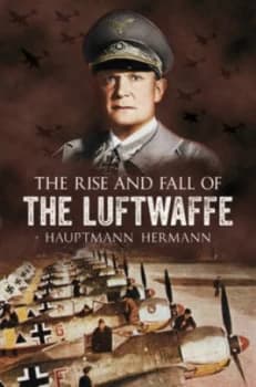 The Rise and Fall of the Luftwaffe by Hauptmann Hermann Book