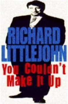 You Couldnt Make It up by Richard Littlejohn Hardback