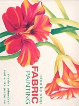 Step-by-Step Fabric Painting by Tharina Odendaal and Anika Pretorius Paperback