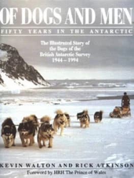 Of Dogs and Men by Kevin Walton and Rick Atkinson Hardback