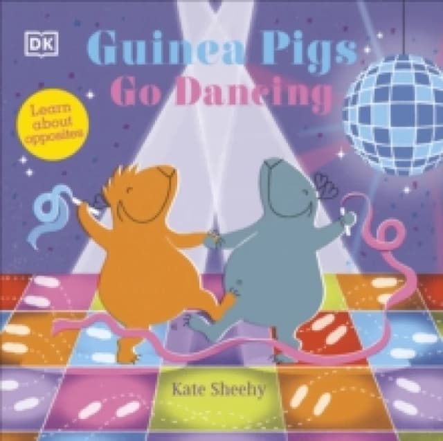 Guinea Pigs Go Dancing : Learn About Opposites Board book