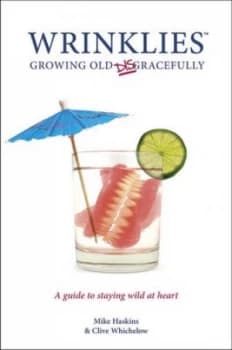 The Wrinklies Guide to Growing Old Disgracefully by Mike Haskins Hardback
