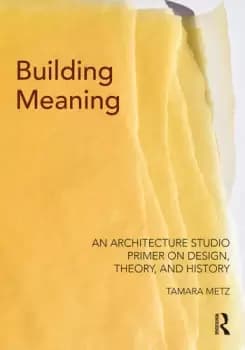 Building MeaningAn Architecture Studio Primer on Design Theory and History