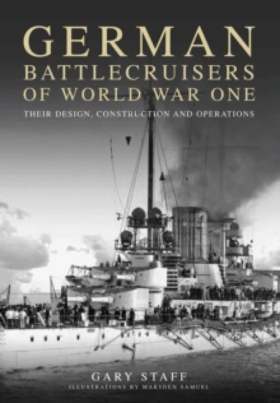 German Battlecruisers of World War One : Their Design, Construction and Operations Paperback / softback
