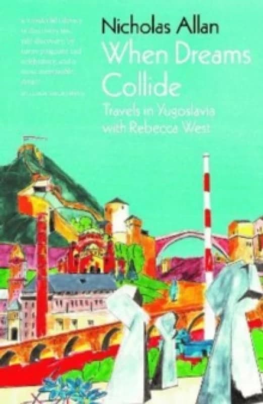 When Dreams Collide : Travels in Yugoslavia with Rebecca West Hardback