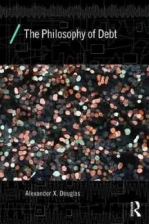 The philosophy of debt by Alexander X. Douglas