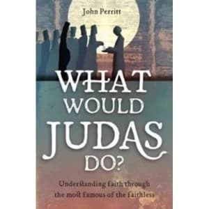 What Would Judas Do? Understanding faith through the most famous of the faithless