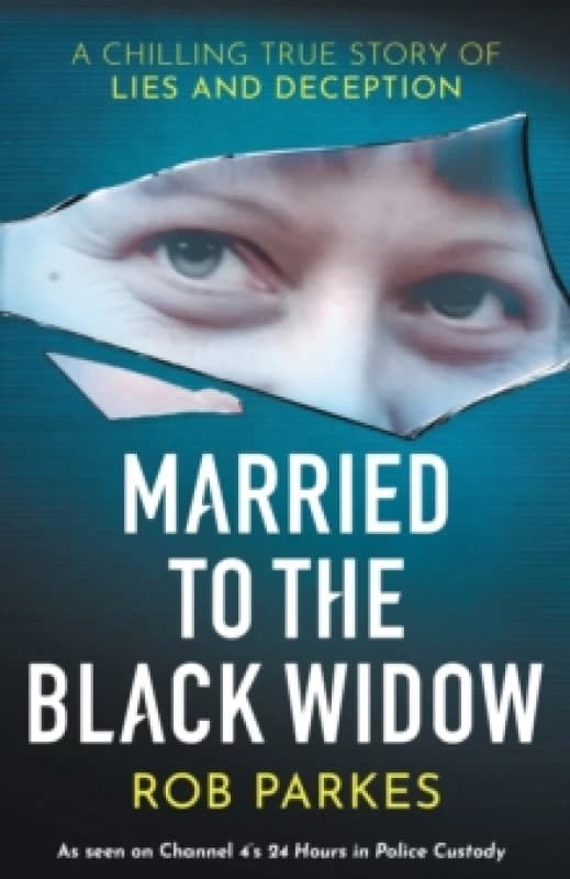 Married to the Black Widow : A chilling true story of lies and deception Paperback / softback