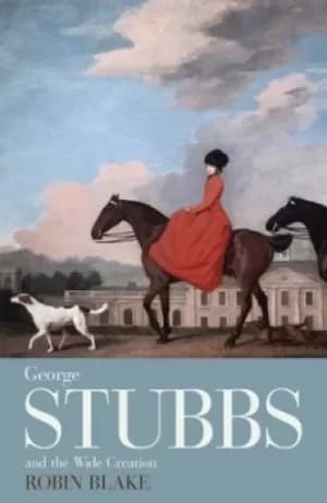 George Stubbs and the wide creation by Robin Blake