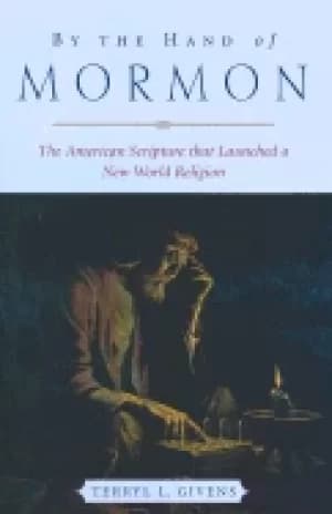 by the hand of mormon the american scripture that launched a new world reli