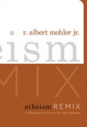 Atheism remix by R. Albert Mohler