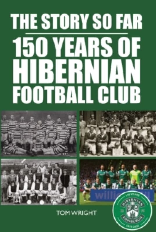 The Story so Far : 150 Years of Hibernian Football Club Hardback