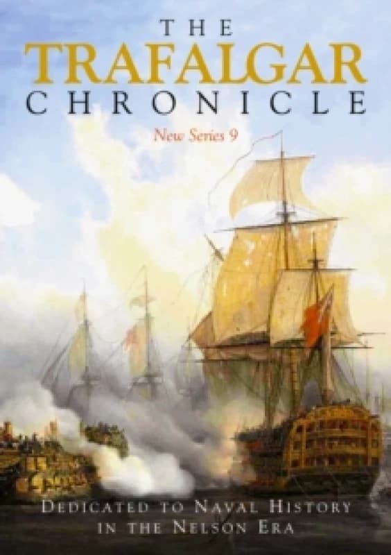 The Trafalgar Chronicle : Dedicated to Naval History in the Nelson Era: New Series 9 Paperback / softback