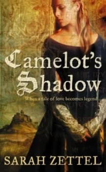 Camelots shadow by Sarah Zettel