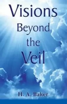 Visions Beyond the Veil by H a Baker