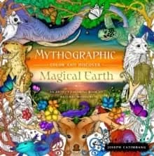 Mythographic Color and Discover: Magical Earth : An Artist's Coloring Book of Natural Wonders