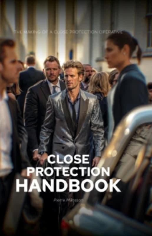 The Close Protection Handbook : The Making of a Close Protection Operative Hardback