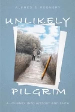 unlikely pilgrim a journey into history and faith