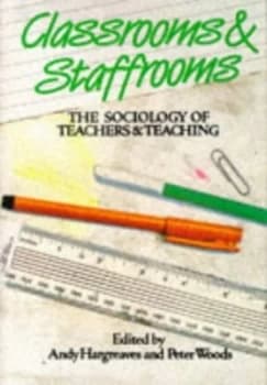 Classrooms and Staffrooms by Andy Hargreaves and Peter Woods Paperback