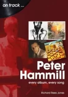 Peter Hammill On Track : Every Album, Every Song