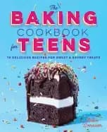 baking cookbook for teens 75 delicious recipes for sweet and savory treats